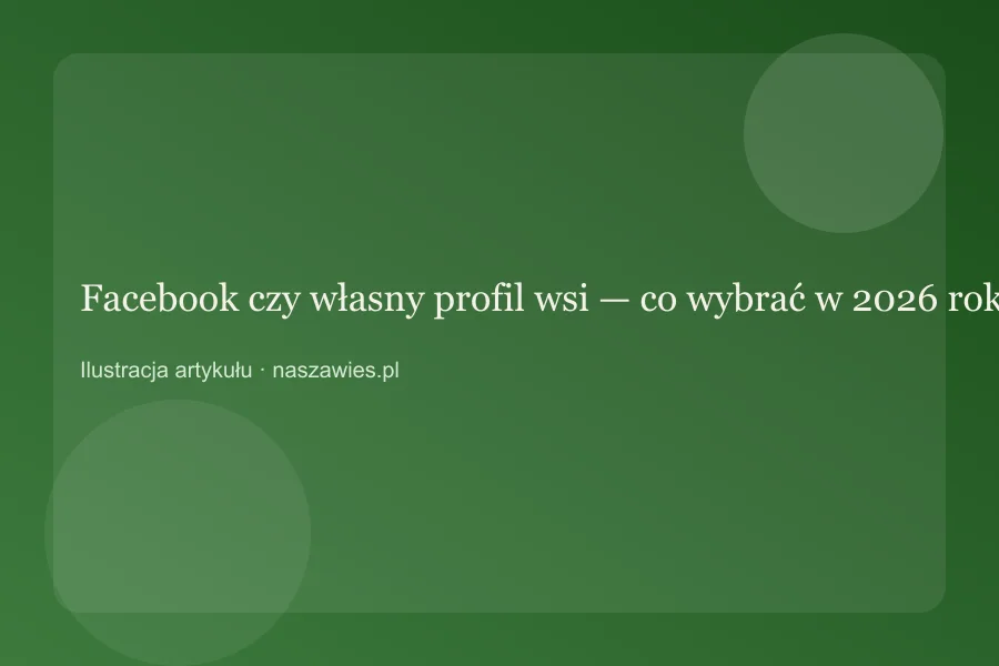 Facebook czy własny profil wsi — co wybrać w 2026 roku? — zdjęcie 2