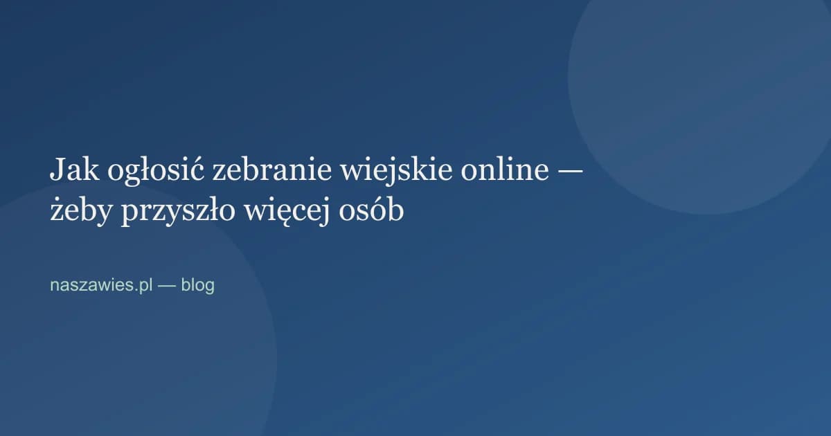 Ilustracja do artykułu: Jak ogłosić zebranie wiejskie online — żeby przyszło więcej osób