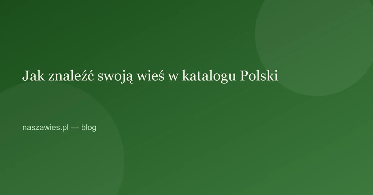 Ilustracja do artykułu: Jak znaleźć swoją wieś w katalogu Polski