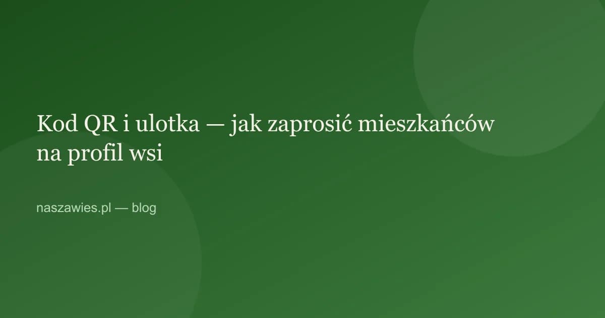 Ilustracja do artykułu: Kod QR i ulotka — jak zaprosić mieszkańców na profil wsi