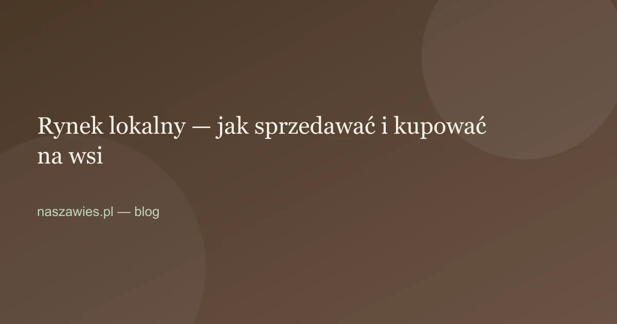 Ilustracja do artykułu: Rynek lokalny — jak sprzedawać i kupować na wsi