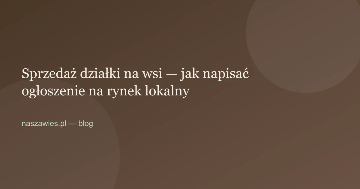 Ilustracja do artykułu: Sprzedaż działki na wsi — jak napisać ogłoszenie na rynek lokalny