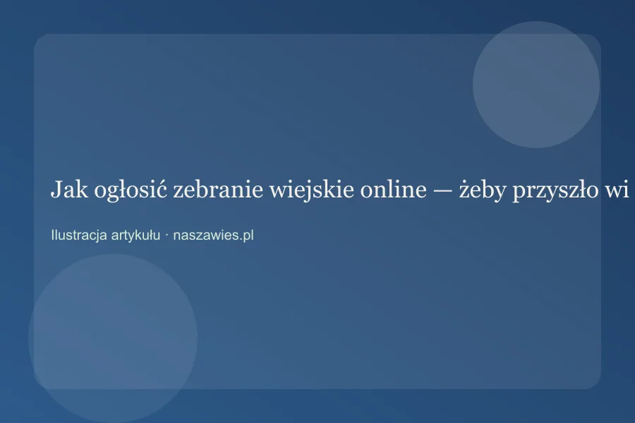 Ogłoszenie zebrania wiejskiego — termin i miejsce na profilu miejscowości